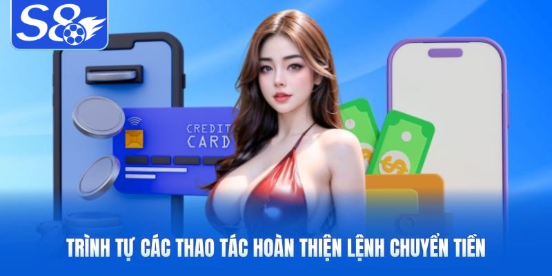 Trình tự các thao tác hoàn thiện lệnh chuyển tiền Trình tự các thao tác hoàn thiện lệnh chuyển tiền