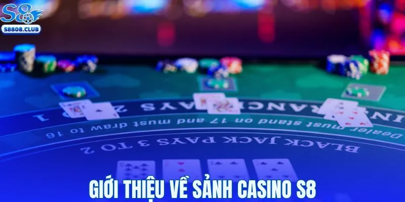 Giới thiệu về sảnh casino S8