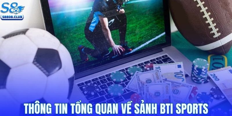 Thông tin tổng quan về sảnh BTI sports cá cược